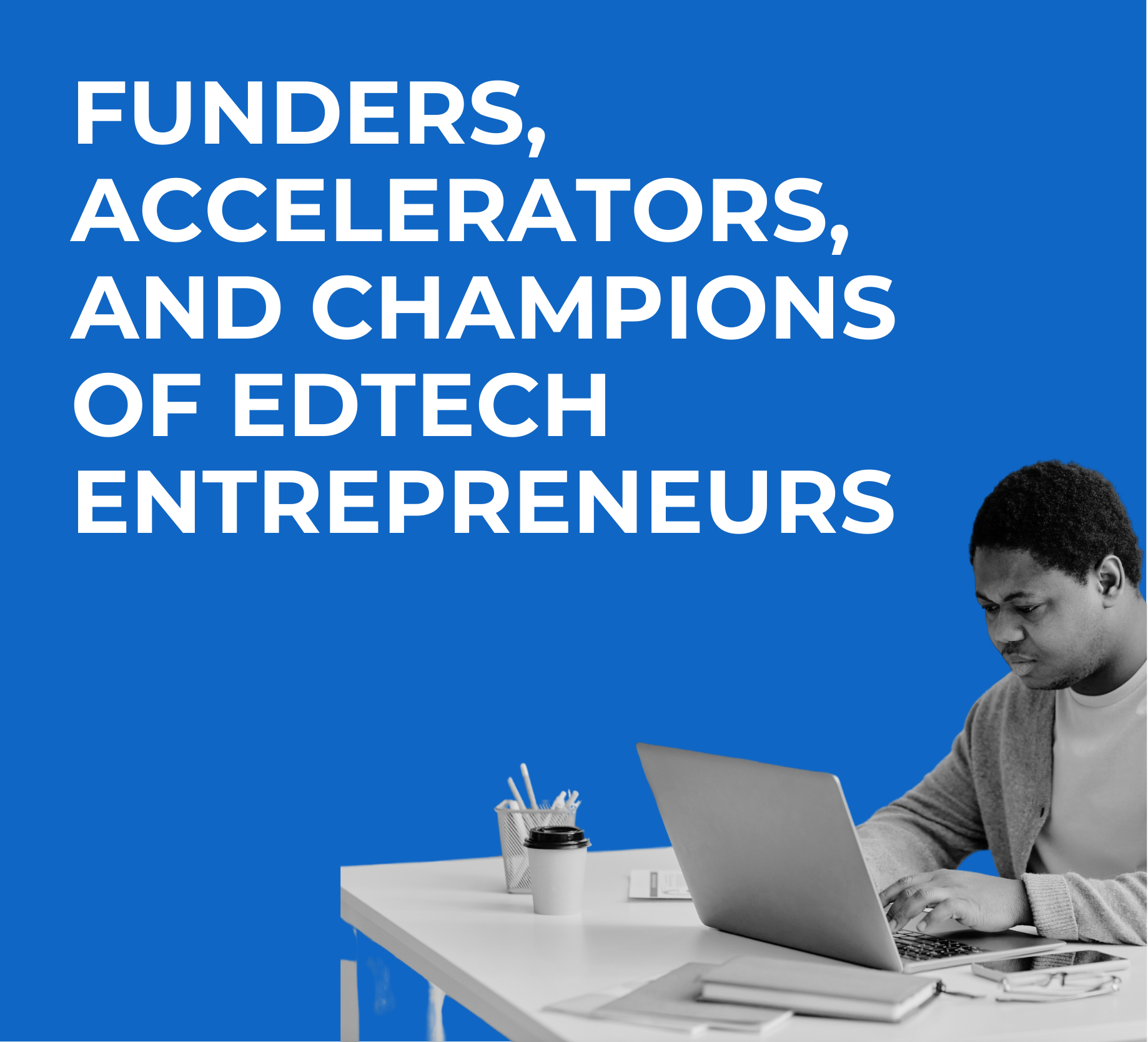 For funders, accelerators, and champions of EdTech entrepreneurs